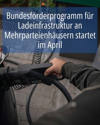 Bundesförderprogramm für Ladeinfrastruktur an Mehrparteienhäusern startet im April