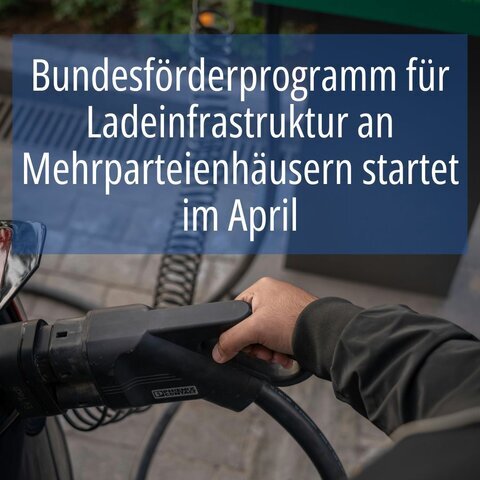 Bundesförderprogramm für Ladeinfrastruktur an Mehrparteienhäusern startet im April