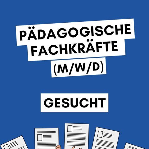 Pädagogische Fachkräfte gesucht